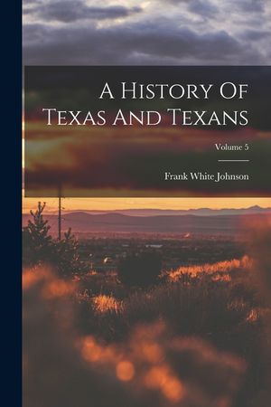 A History Of Texas And Texans; Volume 5 image number 0