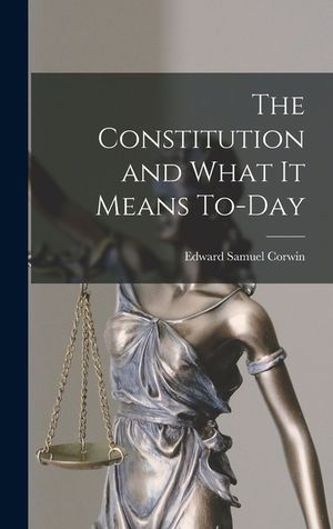 The Constitution and What It Means To-Day image number 0