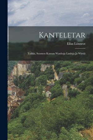 Kanteletar: Taikka, Suomen Kansan Wanhoja Lauluja Ja Wirsi&auml; image number 0