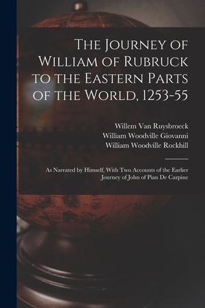 The Journey of William of Rubruck to the Eastern Parts of the World, 1253-55: As Narrated by Himself, With Two Accounts of the Earlier Journey of John image number 0