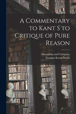 A Commentary to Kant s to Critique of Pure Reason image number 0
