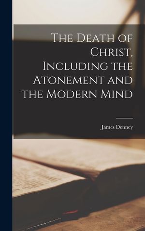 The Death of Christ, Including the Atonement and the Modern Mind image number 0