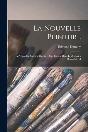 La Nouvelle Peinture: A Propos Du Groupe D'artistes Qui Expose Dans Les Galeries Durand-Ruel image number 0