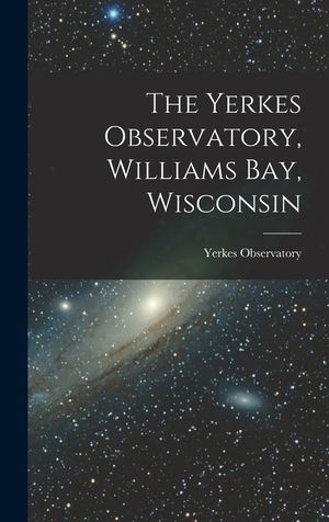 The Yerkes Observatory, Williams Bay, Wisconsin image number 0