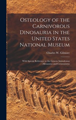 Osteology of the Carnivorous Dinosauria in the United States National Museum: With Special Reference to the Genera Antrodemus (Allosaurus) and Ceratos image number 0