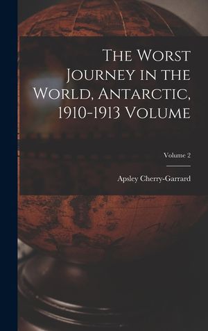 The Worst Journey in the World, Antarctic, 1910-1913 Volume; Volume 2 image number 0
