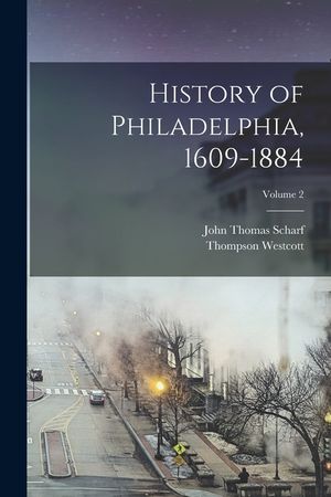 History of Philadelphia, 1609-1884; Volume 2 image number 0