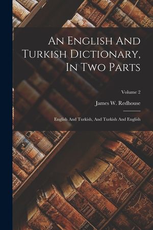 An English And Turkish Dictionary, In Two Parts: English And Turkish, And Turkish And English; Volume 2 image number 0
