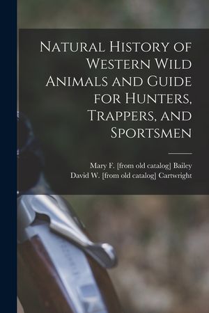 Natural History of Western Wild Animals and Guide for Hunters, Trappers, and Sportsmen image number 0