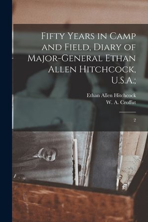 Fifty Years in Camp and Field, Diary of Major-General Ethan Allen Hitchcock, U.S.A.;: 2 image number 0