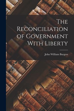 The Reconciliation of Government With Liberty image number 0