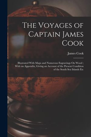 The Voyages of Captain James Cook: Illustrated With Maps and Numerous Engravings On Wood; With an Appendix, Giving an Account of the Present Condition image number 0