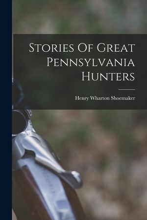 Stories Of Great Pennsylvania Hunters image number 0