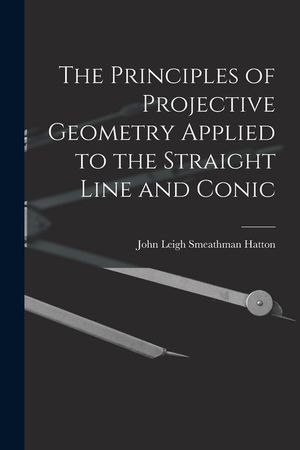 The Principles of Projective Geometry Applied to the Straight Line and Conic image number 0