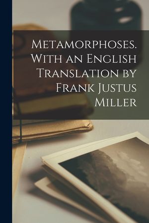 Metamorphoses. With an English Translation by Frank Justus Miller image number 0