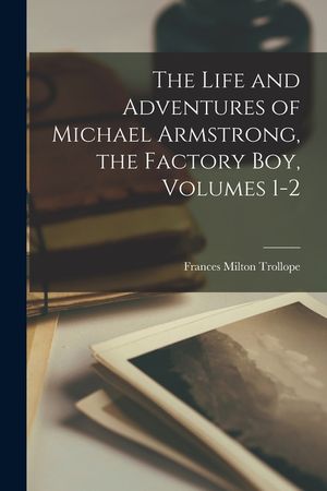 The Life and Adventures of Michael Armstrong, the Factory Boy, Volumes 1-2 image number 0