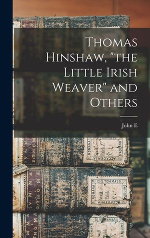 Thomas Hinshaw, the Little Irish Weaver and Others image number 0