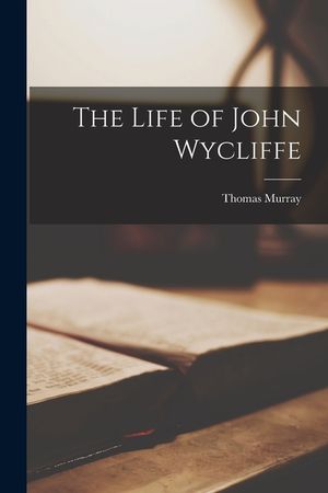The Life of John Wycliffe image number 0