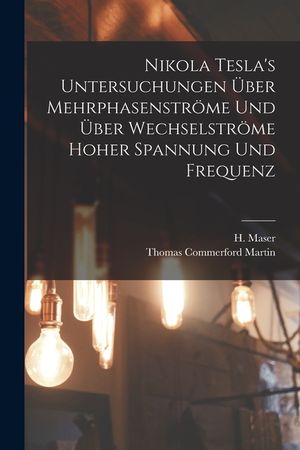 Nikola Tesla's Untersuchungen &uuml;ber Mehrphasenstr&ouml;me und &uuml;ber Wechselstr&ouml;me hoher Spannung und Frequenz image number 0