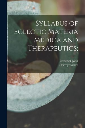 Syllabus of Eclectic Materia Medica and Therapeutics; image number 0