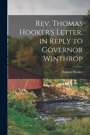 Rev. Thomas Hooker's Letter, in Reply to Governor Winthrop image number 0