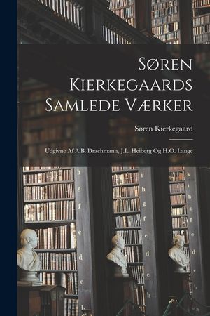 S&oslash;ren Kierkegaards Samlede V&aelig;rker; Udgivne Af A.B. Drachmann, J.L. Heiberg Og H.O. Lange image number 0