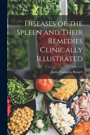 Diseases of the Spleen and Their Remedies Clinically Illustrated image number 0