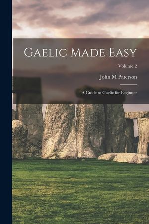 Gaelic Made Easy: A Guide to Gaelic for Beginner; Volume 2 image number 0