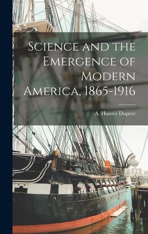 Science and the Emergence of Modern America, 1865-1916 image number 0