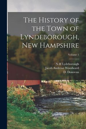 The History of the Town of Lyndeborough, New Hampshire; Volume 1 image number 0