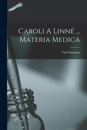 Caroli A Linn&eacute; ... Materia Medica image number 0