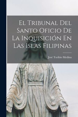 El Tribunal Del Santo Oficio De La Inquisici&oacute;n En Las Islas Filipinas image number 0