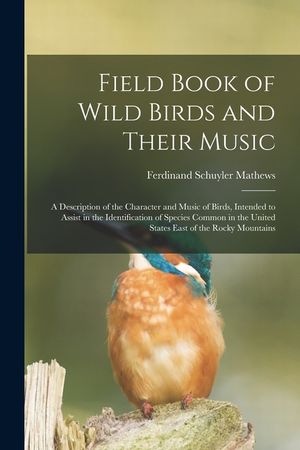 Field Book of Wild Birds and Their Music: A Description of the Character and Music of Birds, Intended to Assist in the Identification of Species Commo image number 0