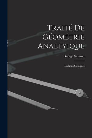 Trait&eacute; De G&eacute;om&eacute;trie Analtyique: Sections Coniques image number 0