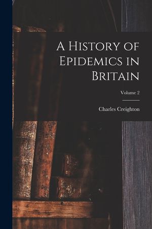 A History of Epidemics in Britain; Volume 2 image number 0