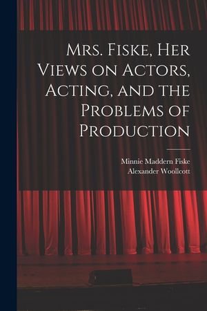 Mrs. Fiske, her Views on Actors, Acting, and the Problems of Production image number 0