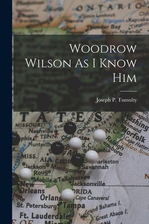 Woodrow Wilson As I Know Him image number 0