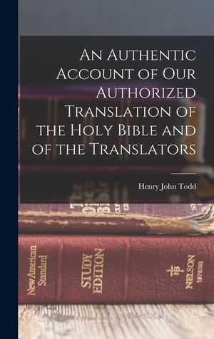 An Authentic Account of Our Authorized Translation of the Holy Bible and of the Translators image number 0