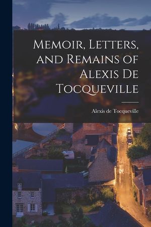 Memoir, Letters, and Remains of Alexis De Tocqueville image number 0