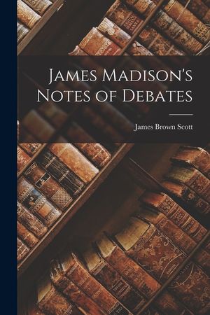 James Madison's Notes of Debates image number 0
