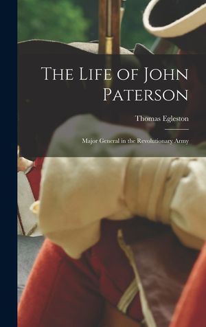 The Life of John Paterson: Major General in the Revolutionary Army image number 0