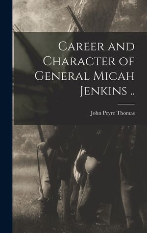 Career and Character of General Micah Jenkins .. image number 0