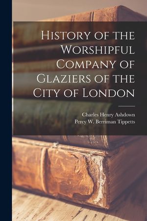 History of the Worshipful Company of Glaziers of the City of London image number 0