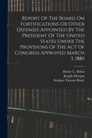 Report Of The Board On Fortifications Or Other Defenses Appointed By The President Of The United States Under The Provisions Of The Act Of Congress Ap image number 0
