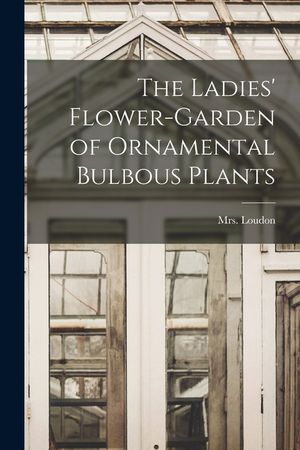 The Ladies' Flower-garden of Ornamental Bulbous Plants image number 0