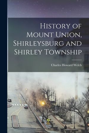 History of Mount Union, Shirleysburg and Shirley Township image number 0