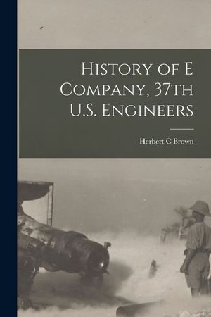 History of E Company, 37th U.S. Engineers image number 0