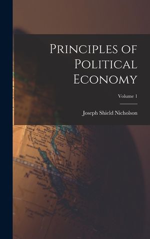 Principles of Political Economy; Volume 1 image number 0
