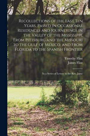 Recollections of the Last Ten Years, Passed in Occasional Residences and Journeyings in the Valley of the Mississippi, From Pittsburg and the Missouri image number 0