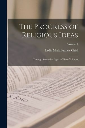The Progress of Religious Ideas: Through Successive Ages. in Three Volumes; Volume 2 image number 0